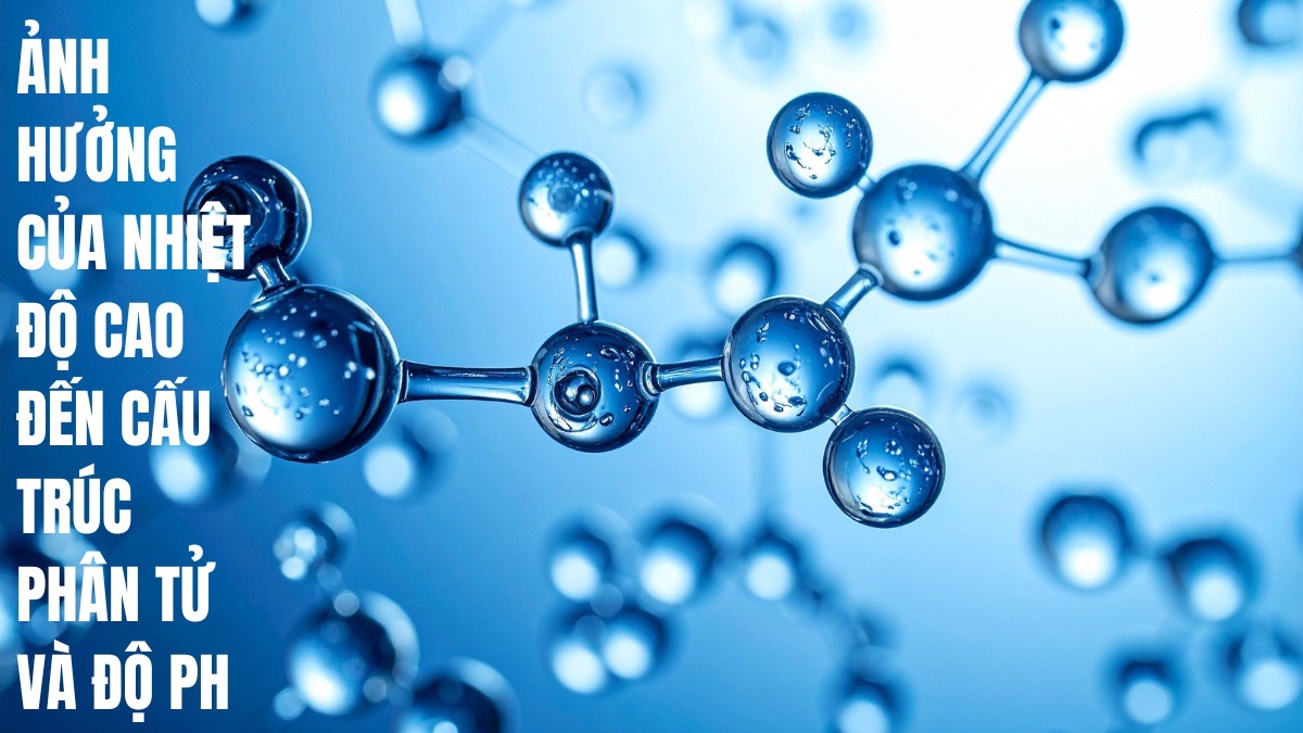 Nước ion kiềm có nên đun sôi? Hướng dẫn cách sử dụng đúng 9 Ảnh hưởng của nhiệt độ cao đến cấu trúc phân tử và độ pH