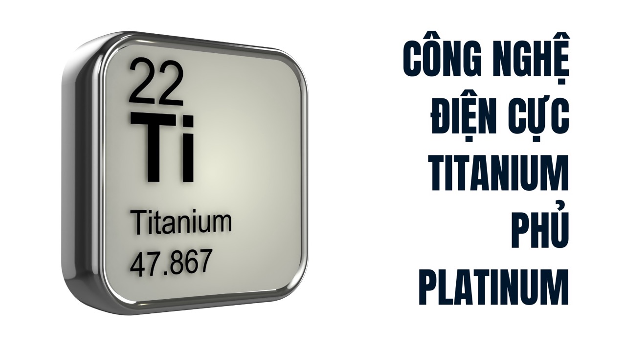 15 công nghệ máy lọc nước ion kiềm hiện nay 11 Công nghệ máy lọc nước ion kiềm điện cực Titanium phủ Platinum