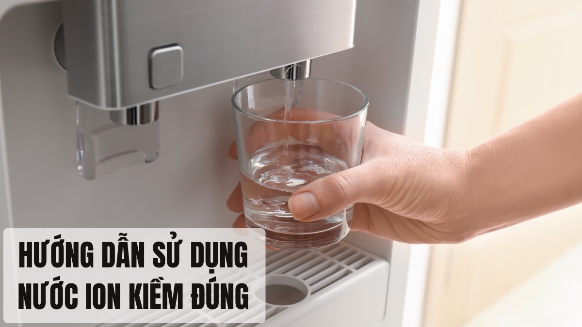 Nước ion kiềm có nên đun sôi? Hướng dẫn cách sử dụng đúng 13 Hướng dẫn sử dụng nước ion kiềm đúng cách