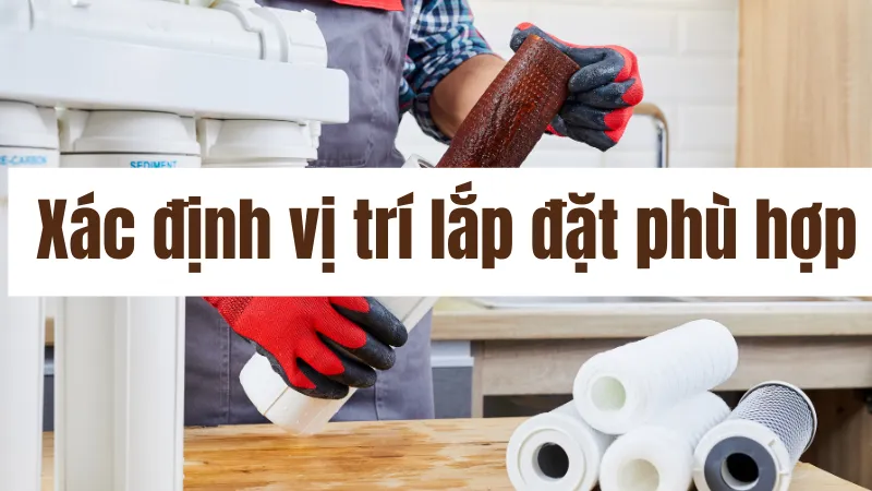 Cách lắp máy lọc nước tại nhà vô cùng đơn giản 11 Chọn vi trí lắp đặt phù hợp với ngôi nhà của bạn