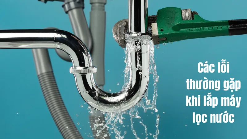 Cách lắp máy lọc nước tại nhà vô cùng đơn giản 17 Một số lỗi thường gặp khi lắp máy lọc nước tại nhà