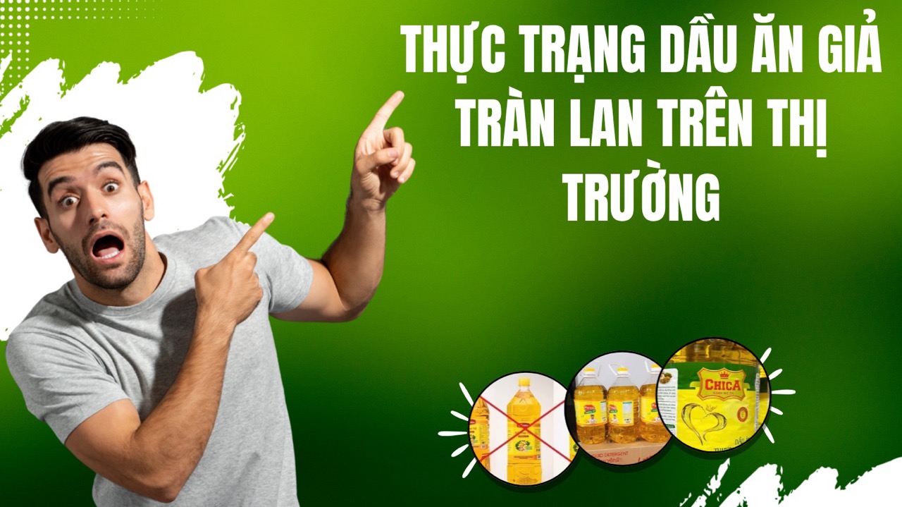Dầu ăn giả tràn lan, tác hại kinh khủng và cách phòng tránh 13 Thực trạng dầu ăn giả tràn lan trên thị trường Việt Nam hiện nay