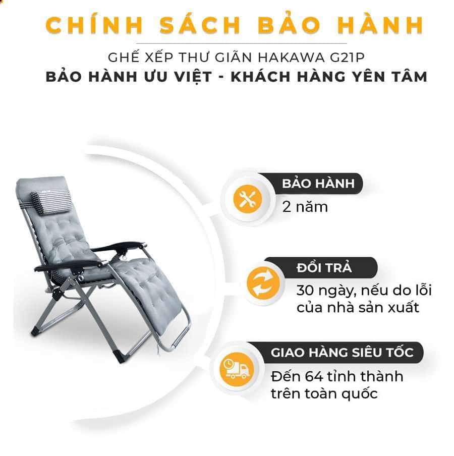 Ghế xếp thư giãn hạng sang HAKAWA HK-G21P 16 Chính sách bảo hành, đổi trả và giao hàng của Hakawa đảm bảo được tối đa quyền lợi của người tiêu dùng