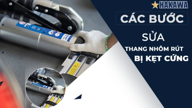 Cách sửa thang nhôm rút bị rít kẹt cứng đơn giản tại nhà 14 Các bước sửa thang nhôm rút đơn đôi cụ thể