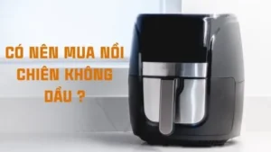 Có nên mua nồi chiên không dầu không
