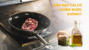 Dầu hạt cải có chiên được không
