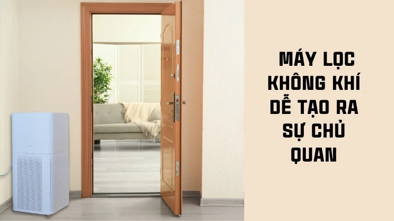 7 tác hại của máy lọc không khí. Có nên mua hay không? 12 Sử dụng máy lọc không khí tạo ra sự chủ quan đối với người dùng