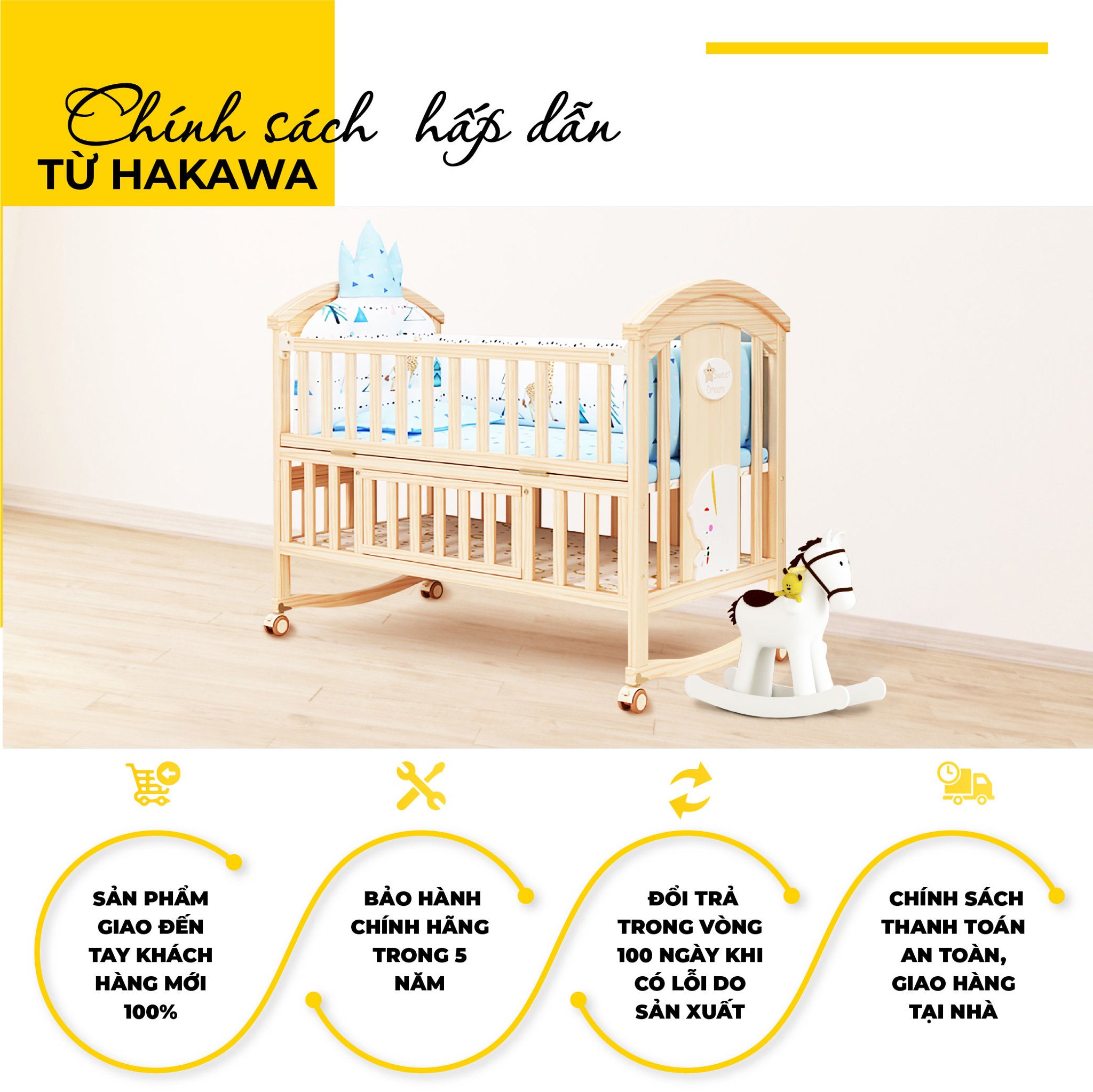 Nôi cũi em bé HAKAWA hoàng gia combo 4 25 Chính sách bán hàng hấp dẫn từ Hakawa giúp bảo vệ tối đa quyền lợi khách hàng