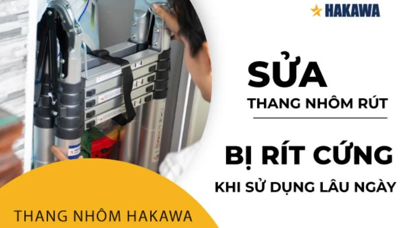 Cách sửa thang nhôm rút bị rít kẹt cứng đơn giản tại nhà 13 Sửa thang nhôm rút bị rít tại nhà khi sử dụng lâu ngày