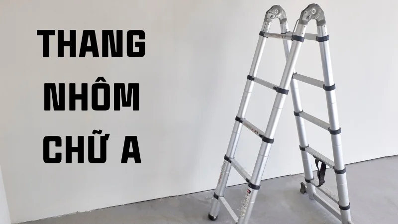 Các loại thang nhôm và ưu, nhược điểm của từng loại 13 Thang nhôm chữ A