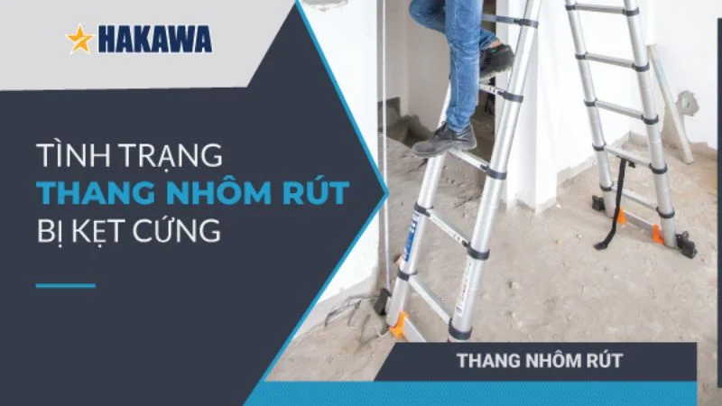 Cách sửa thang nhôm rút bị rít kẹt cứng đơn giản tại nhà 9 Tình trạng thang nhôm rút bị kẹt cứng rít khó sử dụng