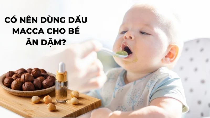 Lợi ích khi dùng dầu macca cho bé ăn dặm 11 Có nên sử dụng dầu Macca cho bé ăn dặm?