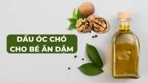 Có nên dùng dầu óc chó cho bé ăn dăm không?