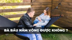 Bà bầu nằm võng được không?