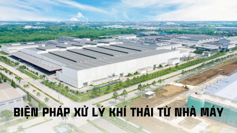 Thực trạng khí thải công nghiệp và giải pháp khắc phục 16 Biện pháp xử lý khí thải từ nhà máy
