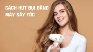 Cách hút bụi bằng máy sấy tóc