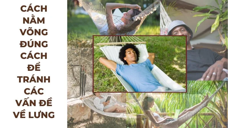 Nằm võng có bị gù lưng không? Cách phòng ngừa gù lưng 10 Cách nằm võng đúng cách để tránh các vấn đề về lưng