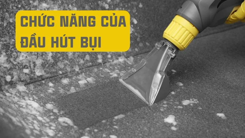 Các loại đầu hút của máy hút bụi, nên dùng loại nào? 12 Đầu hút máy hút bụi có chức năng gì?