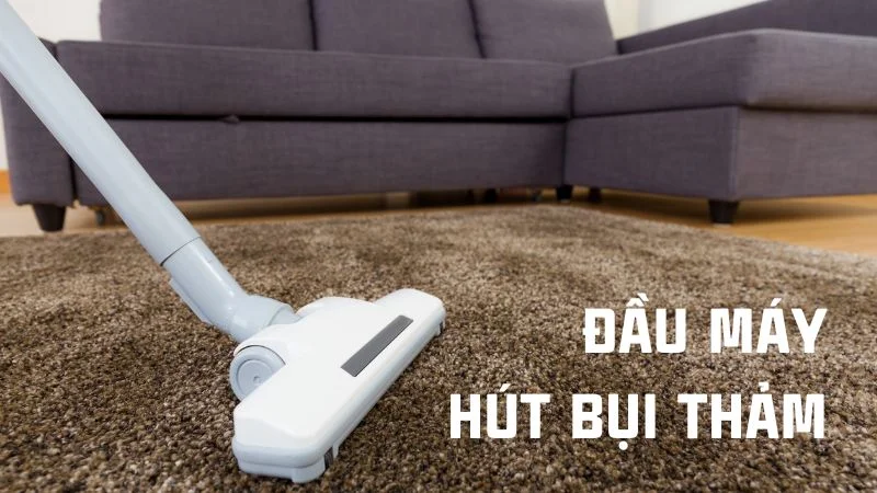 Các loại đầu hút của máy hút bụi, nên dùng loại nào? 18 Đầu máy hút bụi thảm