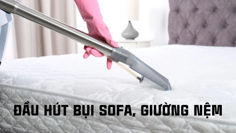 Các loại đầu hút của máy hút bụi, nên dùng loại nào? 21 Đầu máy hút bụi sofa, giường nệm