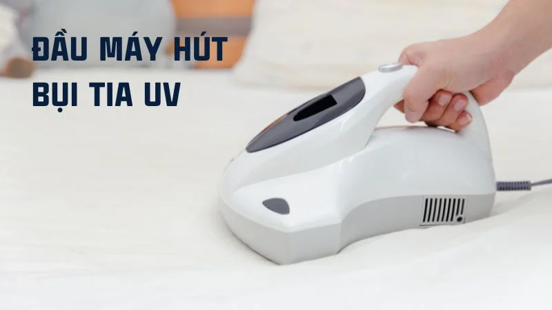 Các loại đầu hút của máy hút bụi, nên dùng loại nào? 19 Đầu máy hút bụi tia UV