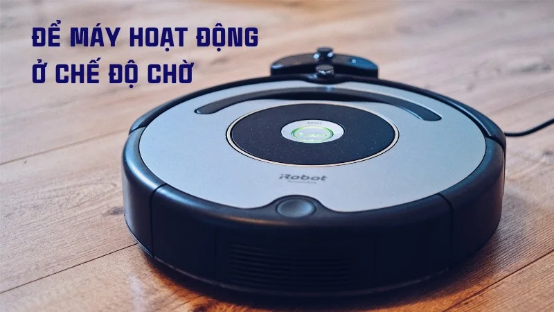 Máy hút bụi có tốn điện không? Cách dùng máy tiết kiệm điện 19 Để máy hoạt động ở chế độ chờ