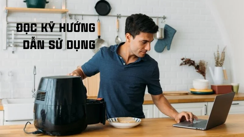 Cách sử dụng nồi chiên không dầu khi mới mua về 17 Đọc kỹ hướng dẫn sử dụng