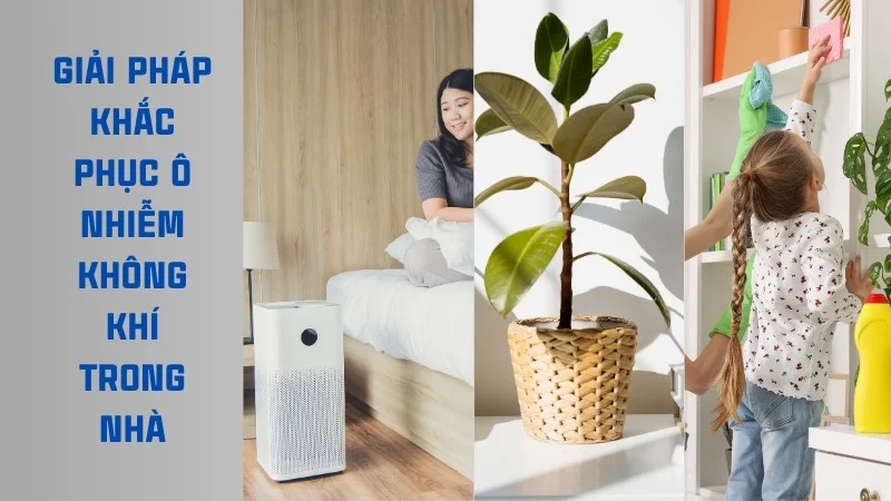 Nguyên nhân gây ô nhiễm không khí trong nhà và giải pháp 10 Giải pháp khắc phục ô nhiễm không khí trong nhà