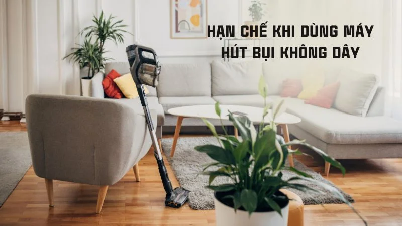 Máy hút bụi không dây nào tốt trong năm 2024, top 6 sản phẩm đáng mua 15 Hạn chế khi dùng máy hút bụi không dây