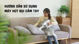 Hướng dẫn sử dụng máy hút bụi cầm tay