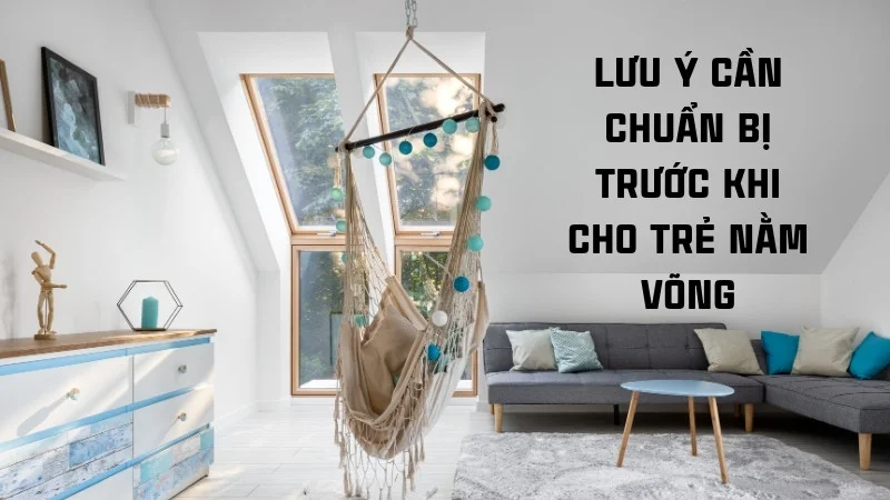 Trẻ 4 tháng nằm võng được không? lợi ích và tác hại 19 Lưu ý cần chuẩn bị trước khi cho trẻ nằm võng
