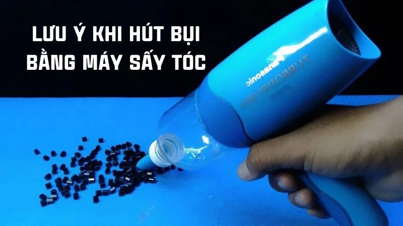 Cách hút bụi bằng máy sấy tóc và khẩu trang, chai nhựa 11 Lưu ý khi hút bụi bằng máy sấy tóc