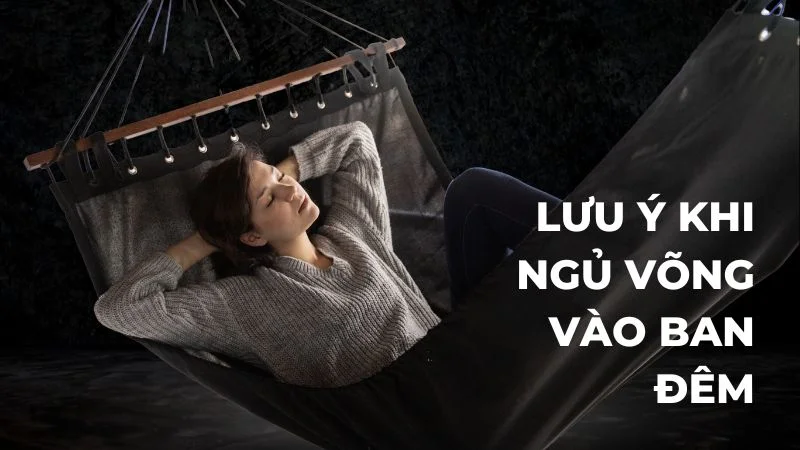 Ngủ võng ban đêm có tốt không? Lợi ích và tác hại 20 Những lưu ý khi ngủ võng vào ban đêm