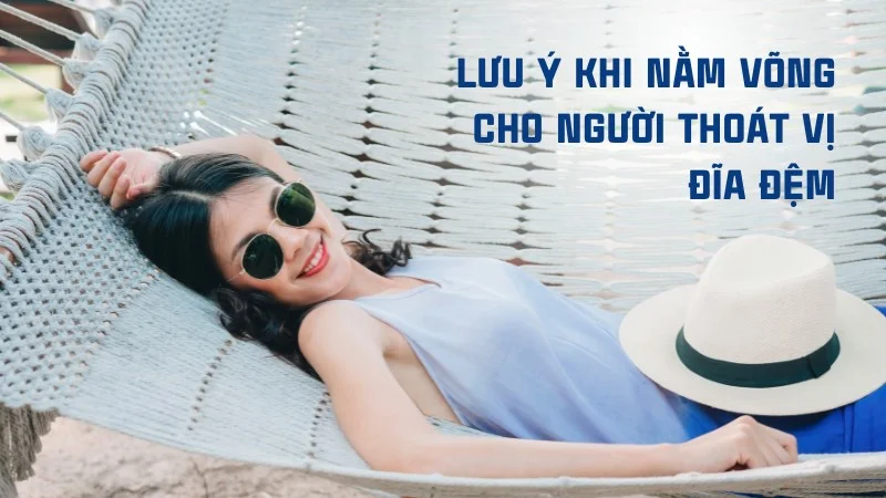 Bệnh nhân thoát vị đĩa đệm có nên nằm võng? Lợi và hại 10 Lưu ý khi nằm võng cho người thoát vị đĩa đệm