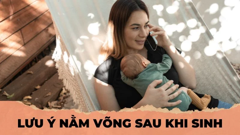 Phụ nữ sau sinh bao lâu thì được nằm võng? Có nên nằm võng? 8 Lưu ý nằm võng sau khi sinh