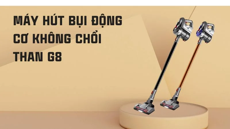 Máy hút bụi cầm tay loại nào tốt? Top 6 máy hút bụi cầm tay 19 Máy hút bụi động cơ không chổi than G8