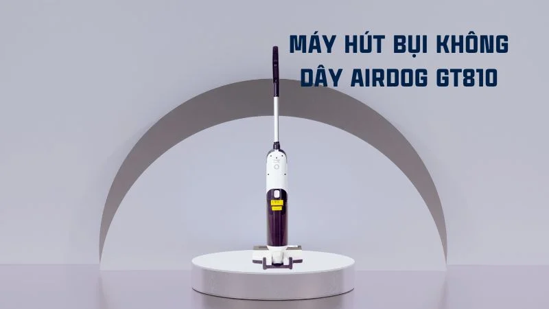Máy hút bụi không dây nào tốt trong năm 2024, top 6 sản phẩm đáng mua 20 Máy hút bụi không dây AIRDOG GT810