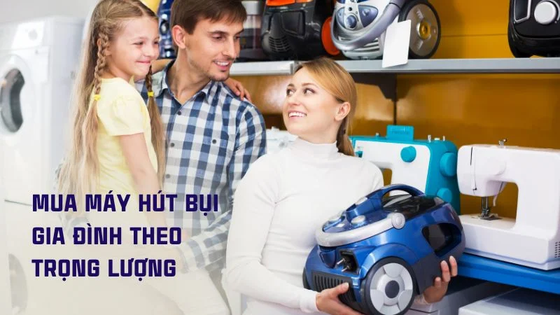 10 kinh nghiệm mua máy hút bụi gia đình theo từng tiêu chí 13 Mua máy hút bụi gia đình theo trọng lượng