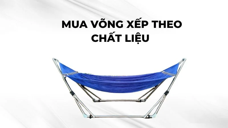 Bỏ túi ngay 8 kinh nghiệm mua võng xếp chuẩn nhất cho gia đình 17 Kinh nghiệm mua võng xếp theo chất liệu