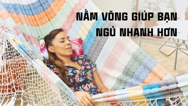 Nằm võng nhiều có tốt không? Bật mí 5 tác dụng thần kỳ khi ngủ võng 11 Nằm võng giúp ngủ nhanh hơn