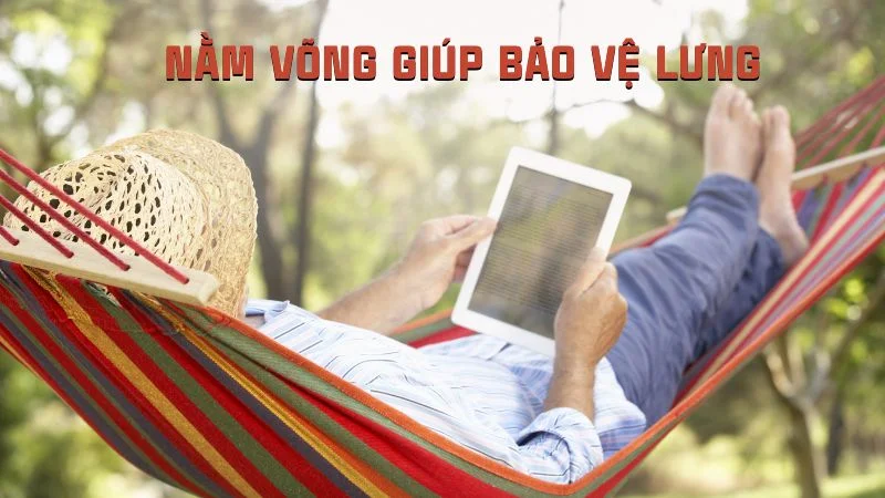 Nằm võng nhiều có tốt không? Bật mí 5 tác dụng thần kỳ khi ngủ võng 13 Nằm võng giúp bảo vệ lưng
