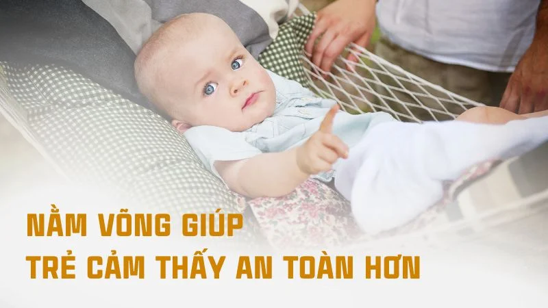 3 mẹo cho trẻ sơ sinh nằm võng đúng cách không cong lưng 16 Nằm võng giúp trẻ cảm thấy an toàn hơn