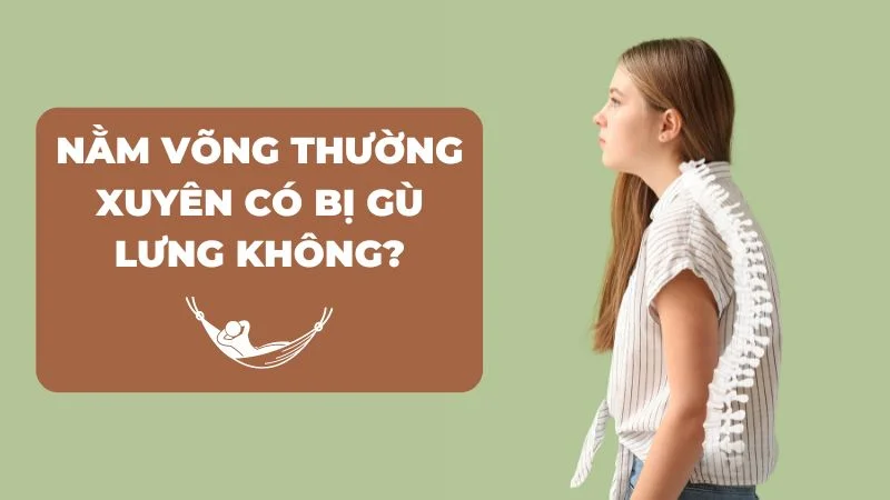 Nằm võng có bị gù lưng không? Cách phòng ngừa gù lưng 6 Nằm võng có bị gù lưng không?
