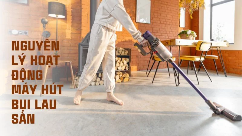Cấu tạo máy hút bụi và nguyên lý hoạt động của máy hút bụi 28 Nguyên lý hoạt động máy hút bụi lau sàn