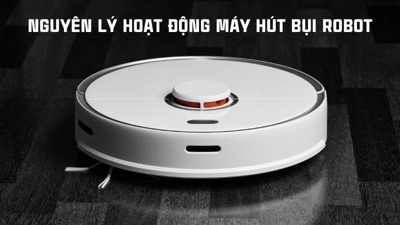 Cấu tạo máy hút bụi và nguyên lý hoạt động của máy hút bụi 26 Nguyên lý hoạt động máy hút bụi robot