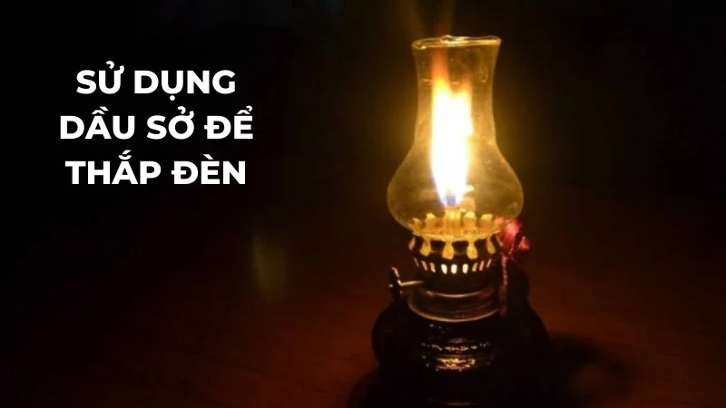 Tiết lộ 10 ứng dụng rộng rãi của dầu sở trong đời sống 24 Sử dụng dầu sở để thắp đèn