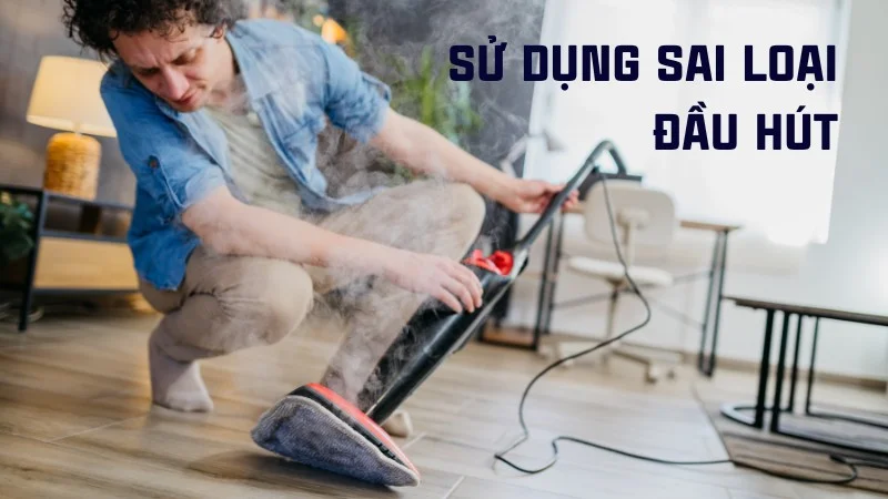 Máy hút bụi có tốn điện không? Cách dùng máy tiết kiệm điện 18 Sử dụng sai loại đầu hút