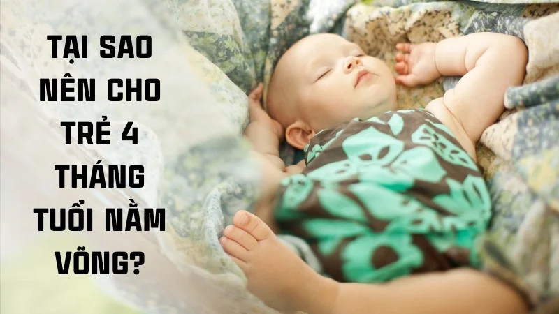 Trẻ 4 tháng nằm võng được không? lợi ích và tác hại 12 Tại sao nên cho trẻ 4 tháng tuổi nằm võng?