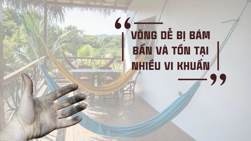Nằm võng nhiều có tốt không? Bật mí 5 tác dụng thần kỳ khi ngủ võng 15 Võng dễ bị bám bẩn và tồn tại nhiều vi khuẩn