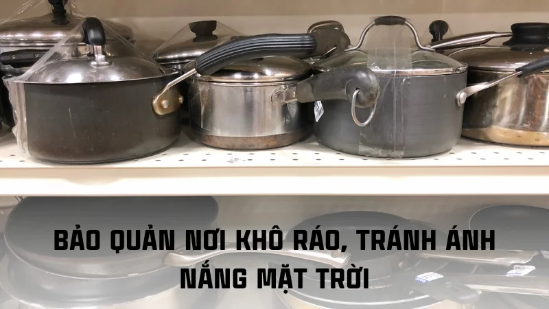 6 cách bảo quản đồ dùng bằng nhôm hiệu quả 9 Bảo quản nơi khô ráo, tránh ánh nắng mặt trời